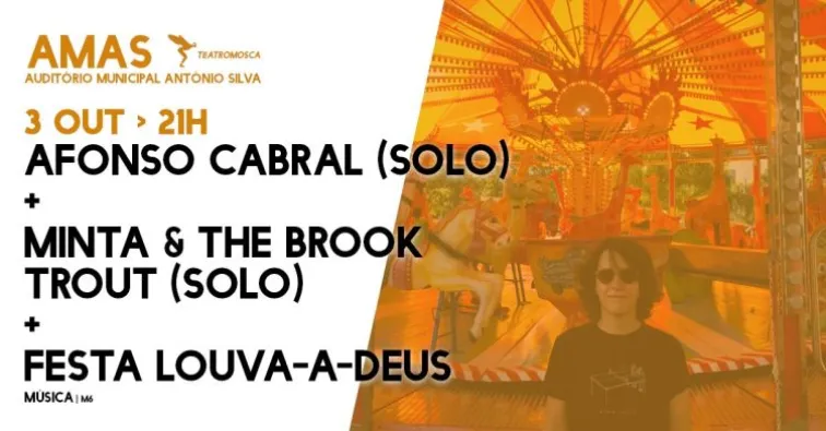  Afonso Cabral (solo) + Minta & The Brook Trout (solo) + Festa Louva-a-Deus